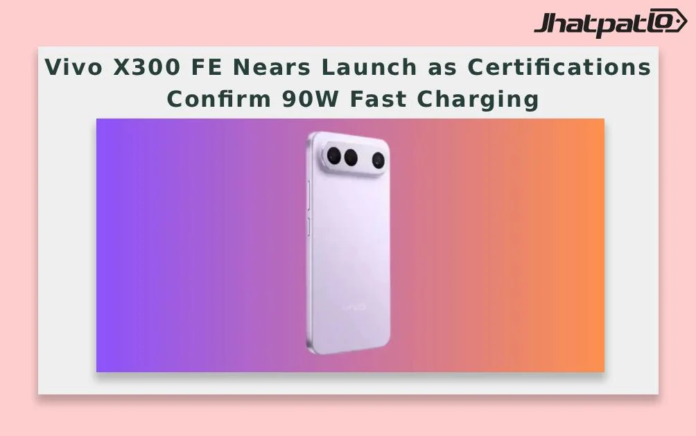  Vivo X300 FE Nears Launch as Certifications Confirm 90W Fast Charging